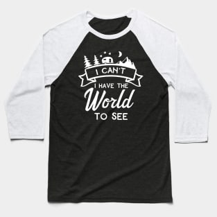 I Can't I Have The World To See Baseball T-Shirt